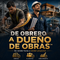 DE OBRERO A DUEÑO DE OBRAS™